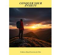 Conquer Your Anxiety: Evidence-based Exercises For Men