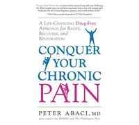 Conquer Your Chronic Pain: A Life-Changing Drug-Free Approach For Relief, Recovery, And Restoration