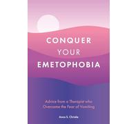 Conquer Your Emetophobia: Advice from a Therapist who Overcame the Fear of Vomiting