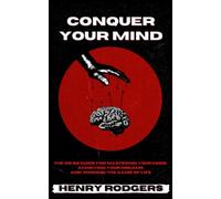 Conquer Your Mind: The no BS Guide for Mastering Your Mind, Achieving Your Dreams and Winning The Game of Life