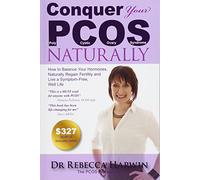 Conquer Your PCOS Naturally: How to Balance Your Hormones, Naturally Regain Fertility and Live a Symptom-Free, Well Life: Volume 1