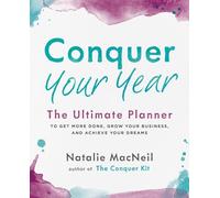 Conquer Your Year: The Ultimate Planner to Get More Done, Grow Your Business, and Achieve Your Dreams: 2