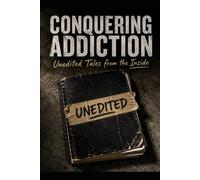 Conquering Addiction: Unedited Tales from Inside a Faith-Based Rehab