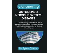 CONQUERING AUTONOMIC NERVOUS SYSTEM DISEASES: A Groundbreaking Exploration of Human Regulatory Mechanisms, Diagnostic Mastery, and Therapeutic Innovations for Optimal Internal Harmony