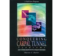 Conquering Carpal Tunnel Syndrome and Other Repetitive Strain Injuries: A Self-Care Program