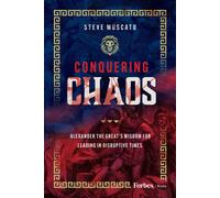 Conquering Chaos : Alexander the Great’s Wisdom for Leading in Disruptive Times