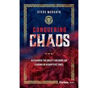 Conquering Chaos: Alexander the Great’s Wisdom for Leading in Disruptive Times
