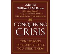 Conquering Crisis : Ten Lessons to Learn Before You Need Them