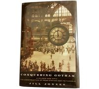Conquering Gotham: A Gilded Age Epic: The Construction of Penn Station And Its Tunnels