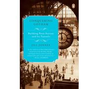 Conquering Gotham: Building Penn Station and Its Tunnels
