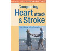 Conquering Heart Attack and Stroke: Your 10 Step Self-Defence Plan