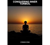Conquering Inner Turmoil: A Guide To Calm