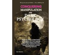 CONQUERING MANIPULATION AND DARK PSYCHOLOGY: Master the Science of Mind Control, Self Discipline, NLP, Body Language, Psychological Defence and ... Exploitations and Dark Psychology mysteries.