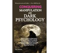 CONQUERING MANIPULATION AND DARK PSYCHOLOGY: Master the Science of Mind Control, Self Discipline, NLP, Body Language, Psychological Defence and ... Exploitations and Dark Psychology mysteries.