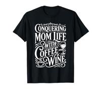Conquering Mom Life with Coffee and Wine Mother - T-Shirt