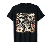 Conquering Mom Life with Coffee and Wine Mother ||- T-Shirt
