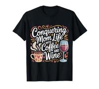 Conquering Mom Life with Coffee and Wine Mother ||- T-Shirt