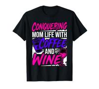 Conquering Mom Life with Coffee and Wine Mother T-Shirt