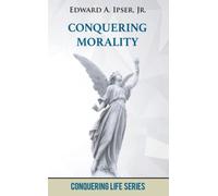 Conquering Morality: How to Know Right from Wrong (Conquering Life Series)