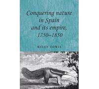 Conquering Nature in Spain and its Empire, 1750-1850: 89 (Studies in Imperialism)