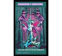 Conquering & Rebuilding: A Self Help Guide For The Next Generation