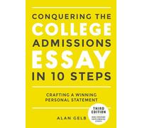 Conquering the College Admissions Essay in 10 Steps, Third Edition: Crafting a Winning Personal Statement (Complete Guide to College Application Essays)