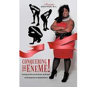 Conquering the Eneme! – Being Delivered From Self and Self-Imposed Limitations – AuthorHouse