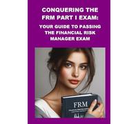 Conquering the FRM Part I Exam: Your Guide to Passing the Financial Risk Manager Exam (Investment Exams)