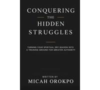 Conquering the Hidden Struggles: Turning Your Spiritual Dry Season into a Training Ground for Greater Authority