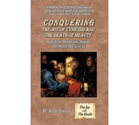 Conquering the Joy of Cynicism and the Death of Beauty: How Your Worldview Shapes the World You Live In