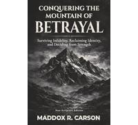 Conquering the Mountain of Betrayal: Surviving Infidelity, Reclaiming Identity, and Deciding from Strength (Non-Scripture Edition)