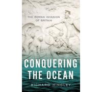 Conquering the Ocean : The Roman Invasion of Britain