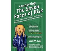 Conquering the Seven Faces of Risk: Momentum Strategies Avoid Bear Markets, Enable Fearless Retirement Planning Volume 1
