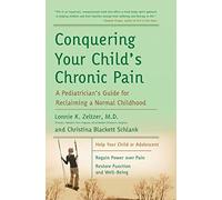 Conquering Your Child's Chronic Pain: A Pediatrician's Guide for Reclaiming a Normal Childhood