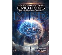 Conquering Your Emotions By Renewing Your Mind