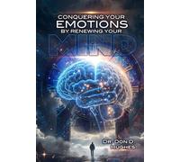 Conquering Your Emotions By Renewing Your Mind