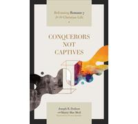 Conquerors Not Captives : Reframing Romans 7 for the Christian Life