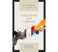 Conquerors Not Captives: Reframing Romans 7 for the Christian Life