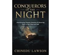 Conquerors of the Night: Overthrowing Demonic Invasions and Restoring Peace to Your Sleep and Soul