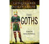 Conquerors of the Roman Empire: The Goths