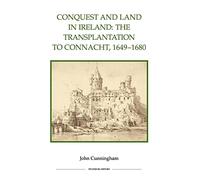 Conquest and Land in Ireland: The Transplantation to Connacht, 1649-1680 (Royal Historical Society Studies in History New Series)