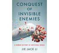 Conquest of Invisible Enemies: A Human History of Antiviral Drugs
