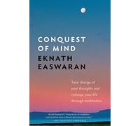 Conquest of Mind: Take Charge of Your Thoughts and Reshape Your Life Through Meditation (Essential Easwaran Library)