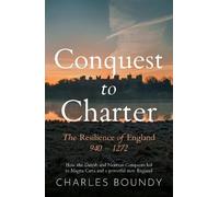 CONQUEST TO CHARTER- The Resilience of England: How the Danish and Norman Conquests ultimately led to Magna Carta and a powerful new England (Evolution of England)