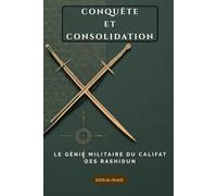 Conquête et consolidation: Le génie militaire du califat des Rashidun (Collection d'histoire islamique ancienne)
