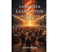 Conquista La Esclavitud: Dios Cumple Sus Promesas - Testimonio inspirado por Dios sobre el caminar en Su voluntad: de las cadenas a la libertad.
