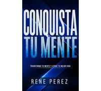Conquista tu mente: Transforma tu mente y atrae tu mejor vida (El Camino Interior)