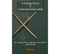 Conquista y consolidación: El genio militar del califato Rashidun (Colección de Historia Islámica Temprana)