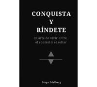Conquista y Ríndete: el arte de vivir entre el control y el soltar
