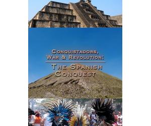 Conquistadors, War & Revolution: The Spanish Conquest